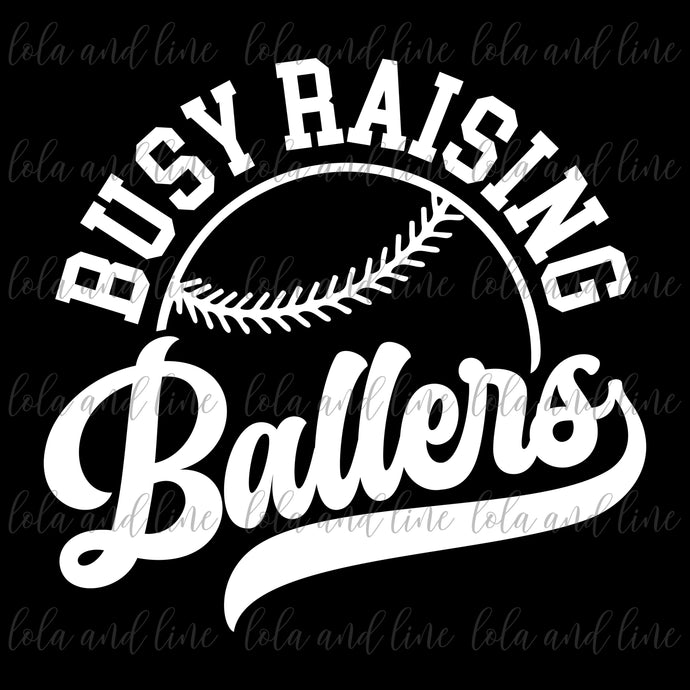 Busy Raising Ballers ~ Any Color Any Shirt!