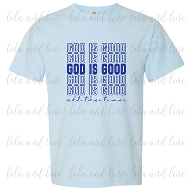God is Good ~ All the Time ~ Comfort Color Tee